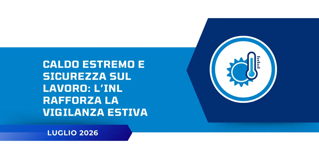 Caldo estremo e sicurezza sul lavoro: l’INL rafforza la vigilanza estiva